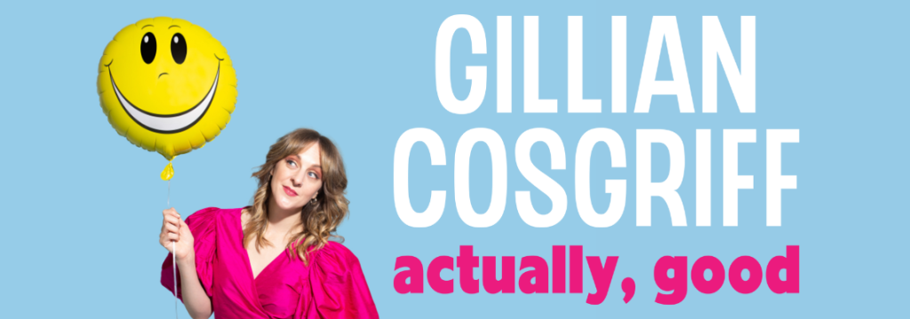 Gillian Cosgriff – Actually, Good, Friday, 24 November 2023 | 07:30 PM